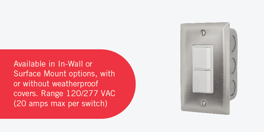Available in In-Wall or Surface Mount options, with or without weatherproof covers. Range 120/277 VAC (20 amps max per switch)