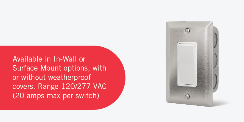 Available in In-Wall or Surface Mount options, with or without weatherproof covers. Range 120/277 VAC (20 amps max per switch.)